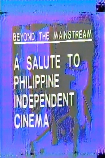 Beyond the Mainstream A Salute to Philippine Independent Cinema