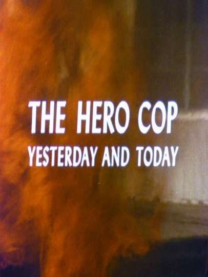 The Hero Cop: Yesterday and Today Poster