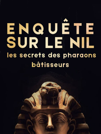 Enquête sur le Nil  les secrets des pharaons bâtisseurs