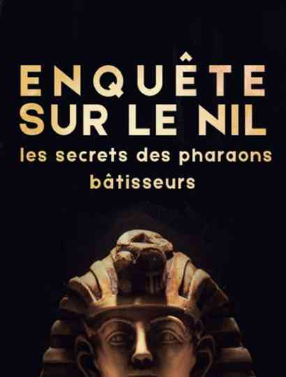 Enquête sur le Nil  les secrets des pharaons bâtisseurs