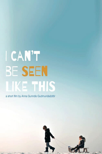 I cant be seen like this Poster