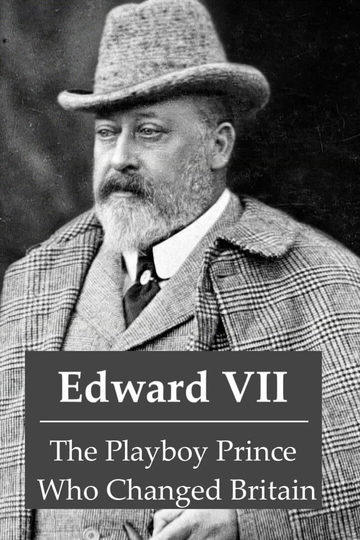 Edward VII The Playboy Prince Who Changed Britain
