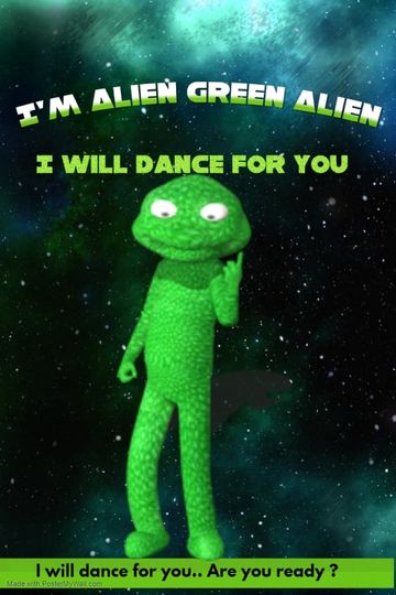 Im Alien Green Alien I will dance for you