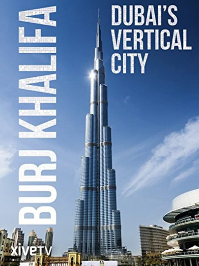 Burj Khalifa Dubais Vertical City