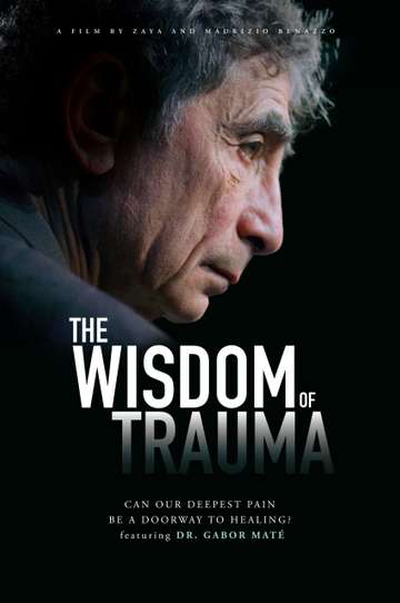 The Wisdom of Trauma Poster