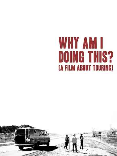 Why Am I Doing This A Film About Touring