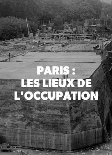 Paris : Les Lieux secrets de l'occupation