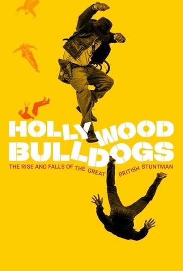 Hollywood Bulldogs The Rise and Falls of the Great British Stuntman