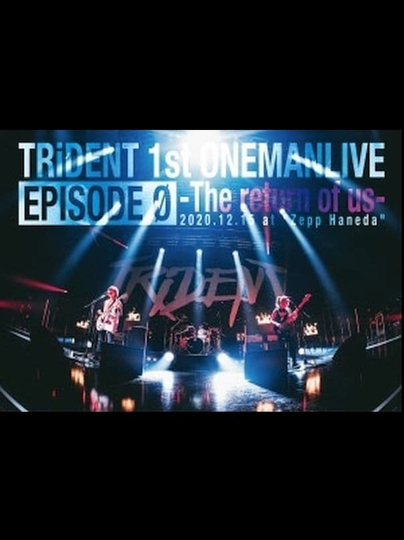 TRiDENT 1st ONEMAN LIVE EPISODE 0  the return of us