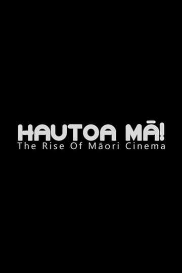 Hautoa Mā The Rise of Māori Cinema