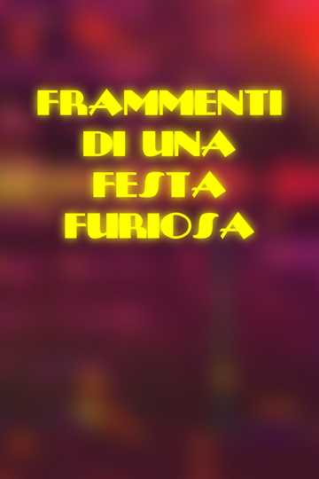 Frammenti di una Festa Furiosa Poster