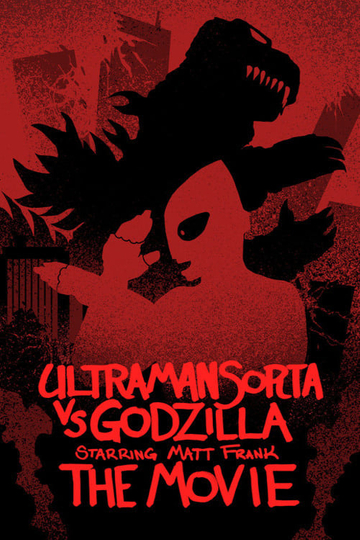 Ultraman Sorta vs. Godzilla Starring Matt Frank: The Movie Poster