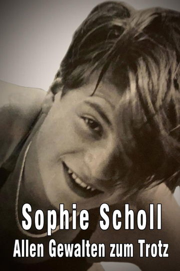 Sophie Scholl - Allen Gewalten zum Trotz