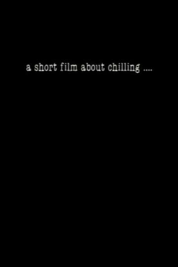 A Short Film About Chilling Poster
