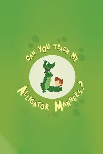 Can You Teach My Alligator Manners?