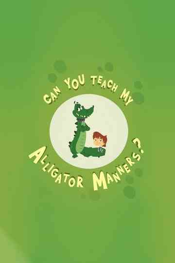 Can You Teach My Alligator Manners?
