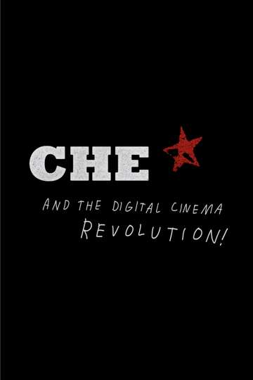 CHE and the Digital Cinema Revolution Poster