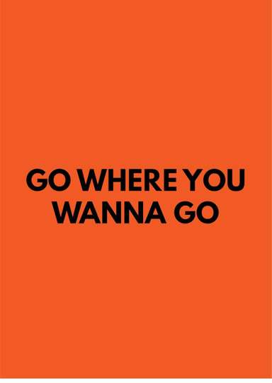 Go Where You Wanna Go