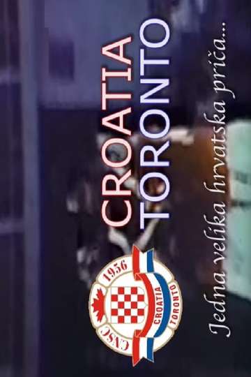 Toronto Croatia  One Big Croatian Story Poster