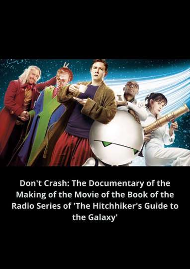 Dont Crash The Documentary of the Making of the Movie of the Book of the Radio Series of The Hitchhikers Guide to the Galaxy Poster