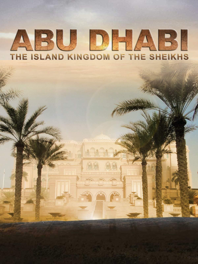 Abu Dhabi: The Island Kingdom of the Sheikhs