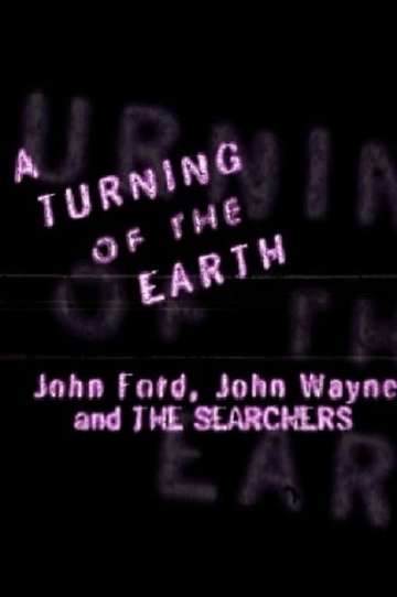 A Turning of the Earth: John Ford, John Wayne and the Searchers Poster