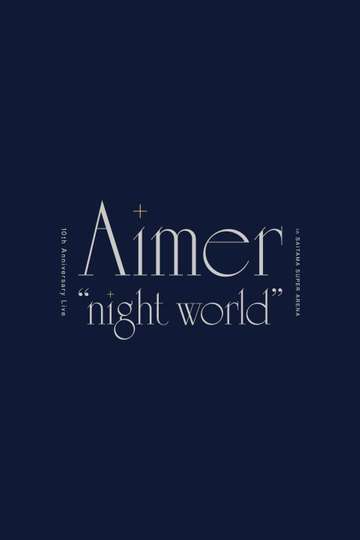 Aimer 10th Anniversary Live in SAITAMA SUPER ARENA night world