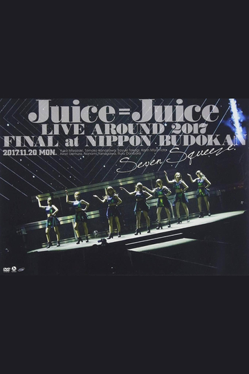 JuiceJuice LIVE AROUND 2017 FINAL at Nippon Budokan Seven Squeeze