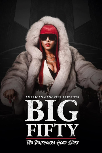 American Gangster Presents Big 50  The Delrhonda Hood Story