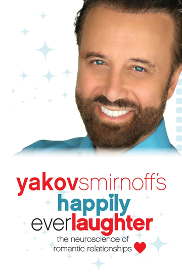 Yakov Smirnoffs Happily Ever Laughter  The Neuroscience of Romantic Relationships