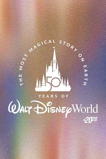 The Most Magical Story on Earth: 50 Years of Walt Disney World Poster