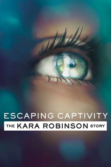Escaping Captivity The Kara Robinson Story Poster