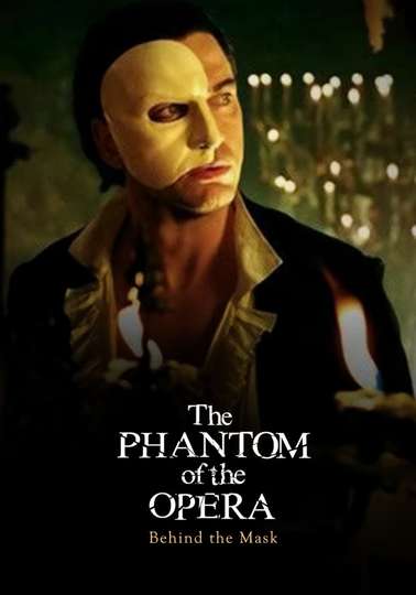 Behind the Mask The Making of The Phantom of the Opera Poster