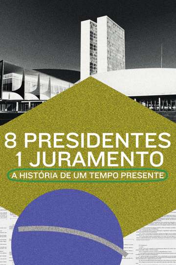 8 Presidentes 1 Juramento A História de um Tempo Presente Poster