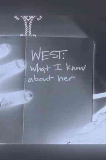 WEST: What I Know About Her Poster
