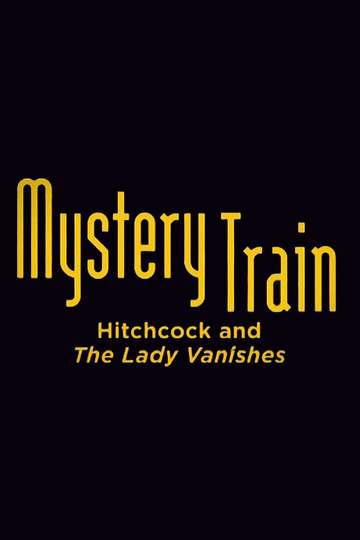 Mystery Train Hitchcock and The Lady Vanishes