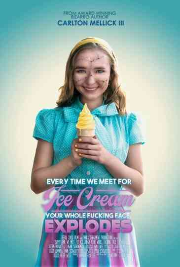 Every Time We Meet for Ice Cream Your Whole F*cking Face Explodes Poster