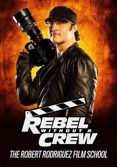 Rebel Without a Crew The Robert Rodriguez Film School Poster