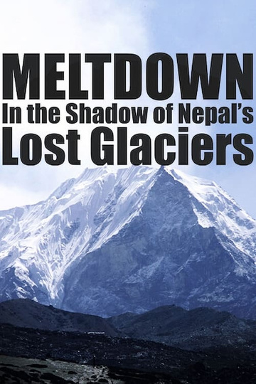 Meltdown In the Shadow of Nepals Lost Glaciers