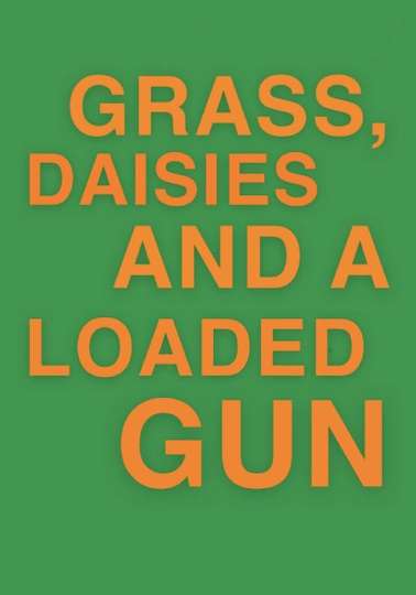 Grass Daisies And A Loaded Gun - Movie 