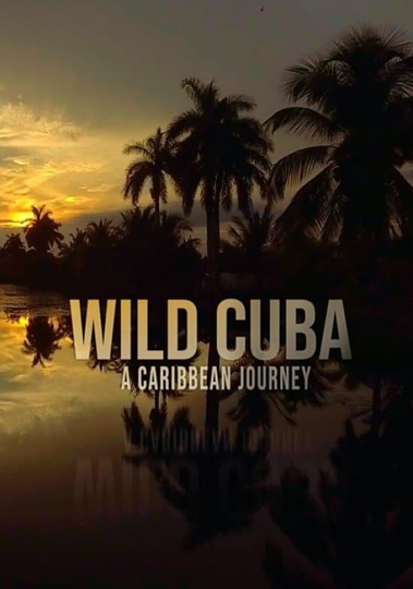 Wild Cuba A Caribbean Journey