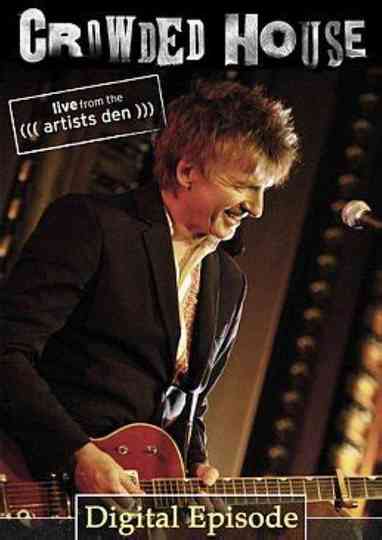 Crowded House Live From The Artists Den
