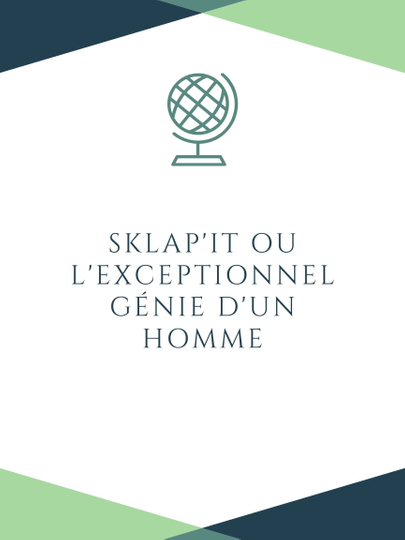 Sklap'it ou l'exceptionnel génie d'un homme