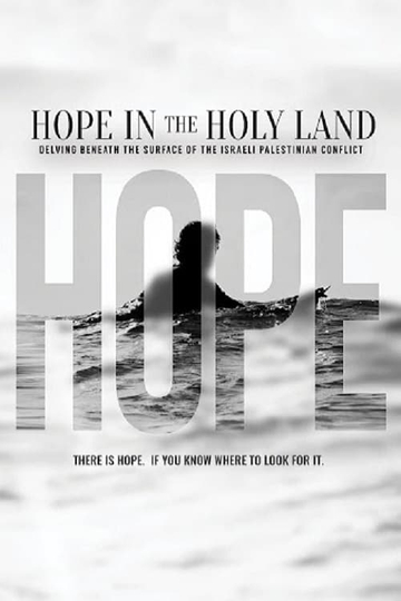 Hope in the Holy Land: Delving Beneath the Surface of the Israeli-Palestinian Conflict Poster