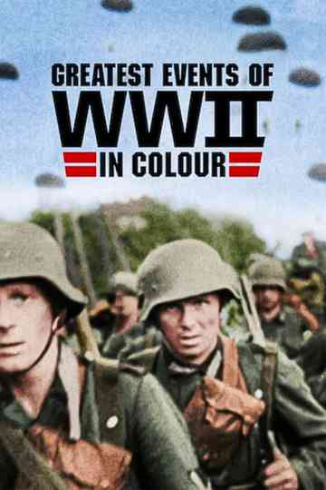 Greatest Events of World War II in Colour