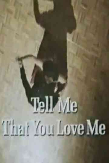 Tell Me That You Love Me