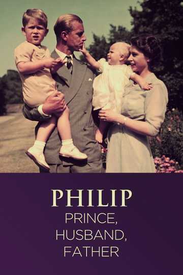 Philip: Prince, Husband, Father