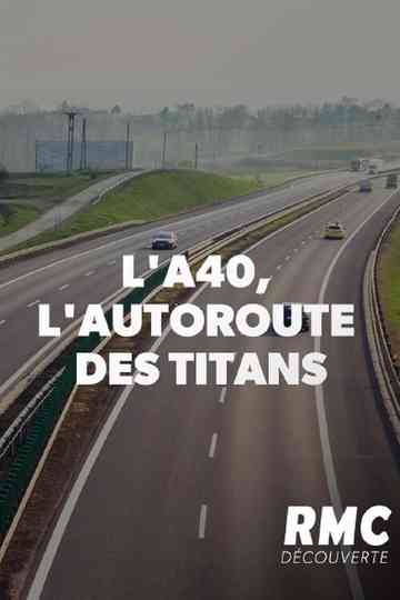 L'A40, l'autoroute des titans