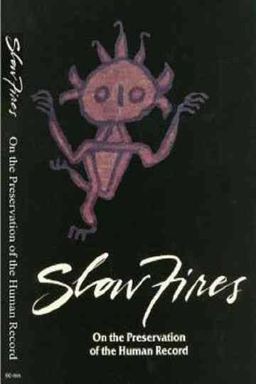 Slow Fires: On the Preservation of the Human Record Poster