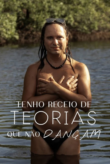 Tenho Receio De Teorias Que Não Dançam Poster